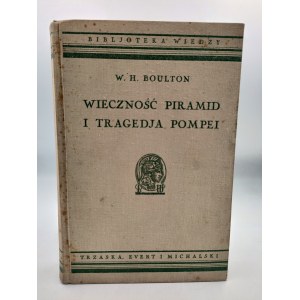 Boulton W.H. - Wieczność piramid i tragedja Pompei - Warszawa 1934