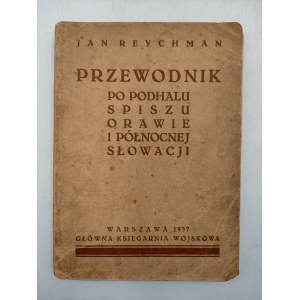 Reychman J. - Przewodnik po Podhalu, Spisz, Orawie i Slowacji Północnej - Warszawa 1937