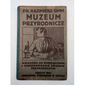 Simm K. - Muzeum przyrodnicze - wskazówki do sporządzania i konserwowania zbiorów przyrodniczych - Cieszyn 1923