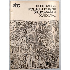 Chojecka E. - Ilustracja Polskiej Książki Drukowanej XVI i XVII w. - Warszawa 1980