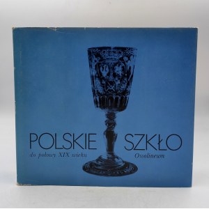Kamieńska Z. - Polskie szkło do połowy XIX wieku - Wrocław 1987