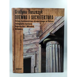 Ruszczyk G. - Drewno i architektura - dzieje budownictwa drewnianego w Polsce - Warszawa 2014