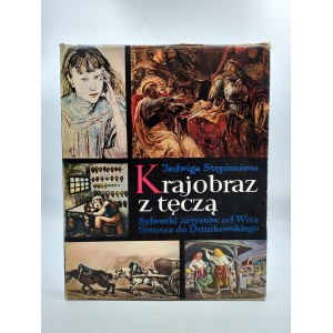 Stępieniowa J. - Krajobraz z tęczą - od Wita Stwosza do Dunikowskiego - Wydanie Pierwsze