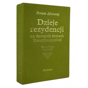 AFTANAZY Roman - Dzieje rezydencji na dawnych kresach Rzeczypospolitej, tom 5: województwo wołyńskie