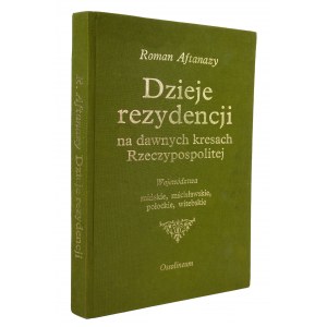 AFTANAZY Roman - Dzieje rezydencji na dawnych kresach Rzeczypospolitej, tom 1: województwa mińskie, mścisławskie, połockie, witebskie