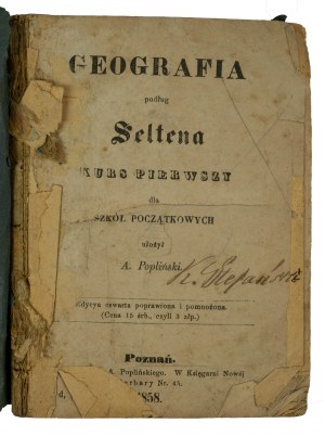 POPLIŃSKI A. - Geografia podług Seltena. Kurs pierwszy dla szkół początkowych, Poznań 1858r.