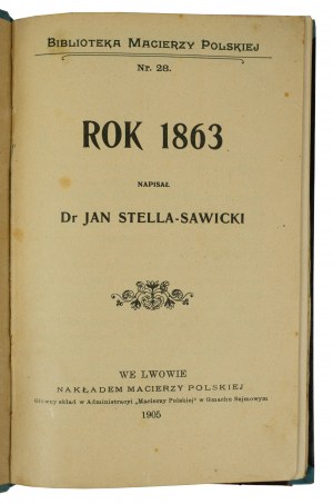 STELLA-SAWICKI Jan - Rok 1863, Biblioteka Macierzy Polskiej nr 28, Lwów 1905r.