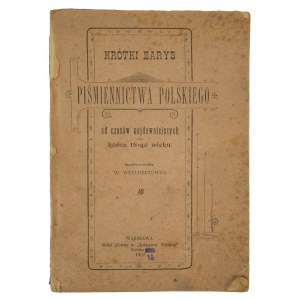 WEYCHERTÓWNA W. - Krótki zarys piśmiennictwa polskiego od czasów najdawniejszych do końca 18-go wieku, Warszawa 1902r.