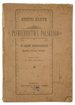 WEYCHERTÓWNA W. - Krótki zarys piśmiennictwa polskiego od czasów najdawniejszych do końca 18-go wieku, Warszawa 1902r.