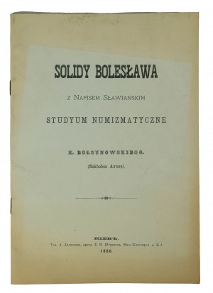 BOŁSUNOWSKI K. - Solidy Bolesława z napisem sławiańskim. Studyum numizmatyczne, Kijow 1888 [REPRINT 1991]