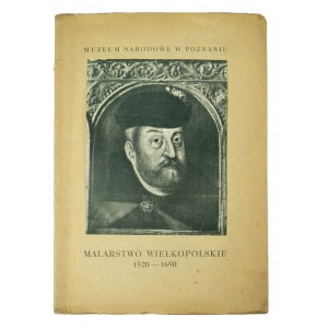 Malarstwo Wielkopolskie 1520 - 1650, katalog wystawy Muzeum Narodowe w Poznaniu, 1952r.