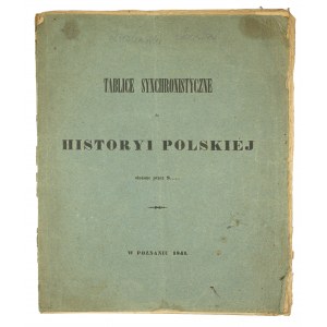 Tablice synchronistyczne do historyi polskiej ułożone przez S......, [Kaczkowski St.] w Poznaniu 1841r.