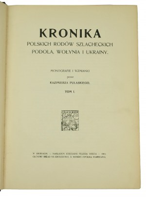 PUŁASKI Kazimierz - Kronika polskich rodów szlacheckich Podola, Wołynia i Ukrainy, tom I, w Brodach 1911r.