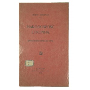 DOBRZYCKI Henryk - Narodowość Chopina. Sprawa sprowadzenia prochów Jego do kraju, Warszawa 1908r.