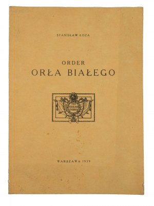 ŁOZA Stanisław - Order Orła Bialego, Warszawa 1939r. / [REPRINT] Warszawa 1985r.