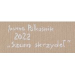 Joanna Półkośnik (ur. 1981), Szum skrzydeł, 2022