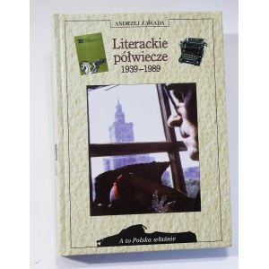 Andrzej Zawada Literackie półwiecze 1939 - 1989 [A to Polska właśnie]