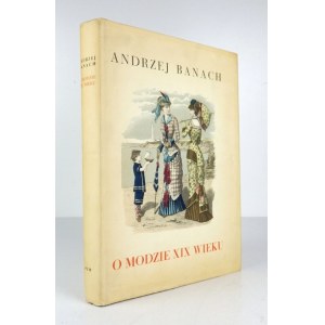 BANACH Andrzej - O modzie XIX wieku.