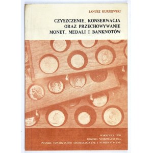 KURPIEWSKI Janusz - Čištění, konzervace a uchovávání mincí, medailí a bankovek....