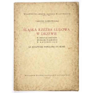 DOBROWOLSKI Tadeusz - Śląska rzeźba ludowa w drzewie w świetle zbiorów Muzeum Śląskiego w Katowicach....