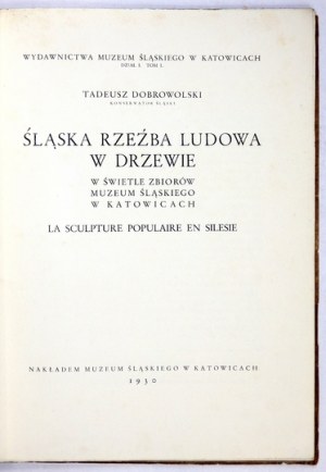 DOBROWOLSKI Tadeusz - Śląska rzeźba ludowa w drzewie w świetle zbiorów Muzeum Śląskiego w Katowicach....
