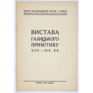 Muz. Národ. Ľvov.  Vystava galyckogo prymityvu XVII-XIX. vv. 1939.