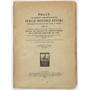 PRACE i materjały sprawozdawcze Sekcji Historji Sztuki Towarzystwa Przyjaciół Nauk w Wilnie. T. 3. Wilno 1938/39....