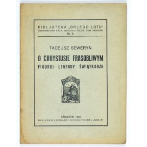 SEWERYN Tadeusz - O Chrystusie Frasobliwym. Figurki, legendy, świątkarze. Kraków 1926. Księg. Geograficzna Orbis....