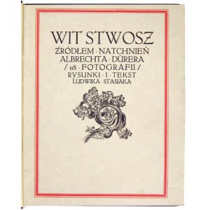 STASIAK Ludwik - Wit Stwosz zdrojem inspirace pro Albrechta Dürera. Kraków 1913, Druk. Narodowa. 4, s. VIII, 103, [1].....