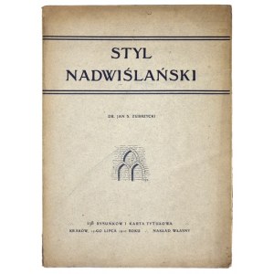 ZUBRZYCKI J[an] S[as] - Styl nadwiślański jako odcień sztuki średniowiecznej w Polsce. Kraków 1910. Nakł. autora....