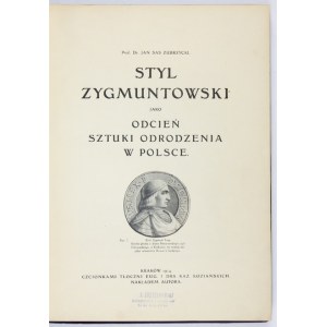 ZUBRZYCKI Jan Sas - Styl Zygmuntowski jako odcień sztuki odrodzenia w Polsce. Kraków 1914 [cf. 1915]. Nakł....