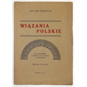 ZUBRZYCKI Jan Sas - Wiązania polskie. Przyczynek do dziejów budownictwa ceglanego w Polsce. Lwów 1916. Nakł. własny....