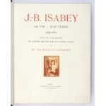 BASILY-CALLIMAKI E. - J[ean]-B[aptiste] Isabey. Sa vie - son temps 1767-1855. Suivi du catalogue de l&#...