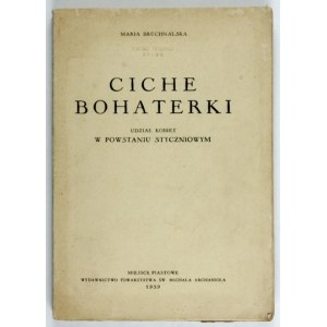 BRUCHNALSKA Marja - Ciche bohaterki. Udział kobiet w powstaniu styczniowem. (Materjały). Miejsce Piastowe 1933....