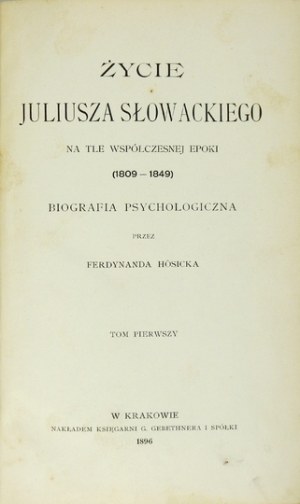 HOESICK Ferdinand - The life of Juliusz Slowacki against the background of the contemporary epoch (1809-1849). A psychological biography. T. 1-...