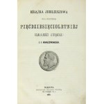 [KRASZEWSKI Józef Ignacy]. Anniversary book to commemorate fifty years of literary activity J....