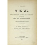 LEIXNER O[tto] - Wiek XIX. Obraz ważniejszych wypadków na tle cywilizacyi w dziedzinie historyi, sztuki,...