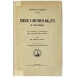 ŁOZIŃSKI Bronisław - Szkice z histori Galicyi w XIX wieku. With a foreword and under the direction of Waclaw Tokarz....