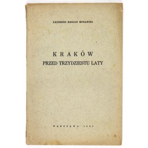 MORAWSKI Kazimierz Marjan - Kraków przed trzydziestu laty. Warszawa 1932. Koop. Prac. Druk. 8, s. 74, [1]. brosz....