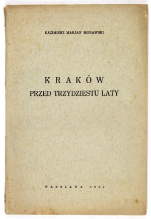 MORAWSKI Kazimierz Marjan - Kraków przed trzydziestu laty. Warszawa 1932. Koop. Prac. Druk. 8, s. 74, [1]. brosz....
