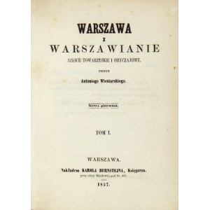 WIENIARSKI Antoni - Warszawa i warszawianie. Szkice towarzyskie i obyczajowe. Serya 1. T. 1-2. Warszawa 1857. Nakł.....