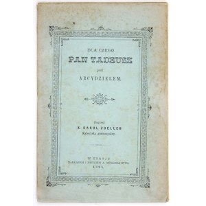 ZOELLER Karol - For what [!] Pan Tadeusz is a masterpiece. Written by X. ... Middle school catechist. Stryj 1895.Nakł....
