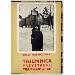 RELIDZYŃSKI Józef - Tajemnica przystanku tramwajowego. Warszawa 1922. Nakł. Pol. Agencji Wyd. M. Czerwińskiego. 16d,...
