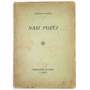 STEFFEN Augustyn - Nasi poeci. Kraków 1935. Nakł. autora. 16d, s. 38, [3]. brosz.