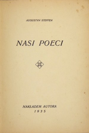 STEFFEN Augustyn - Nasi poeci. Kraków 1935. Nakł. autora. 16d, s. 38, [3]. brosz.
