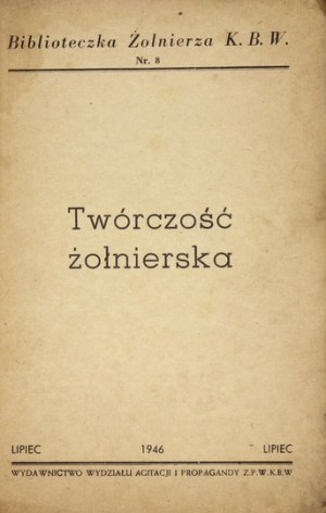 TWÓRCZOŚĆ żołnierska. [Warszawa], VII 1946. Wyd. Wydz. Agitacji i Propagandy Z.P.W.K.B.W. 8, s. 38....