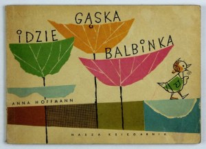 HOFFMANN Anna - There goes Balbinka the little goose. Warsaw 1964; Nasza Księgarnia. 16d podł., p. [48]....
