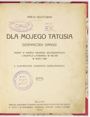REUTTÓWNA Marja - For my Daddy. Danusi's diary written during the days of the Bolshevik invasion and Lithuanian occupation in ...