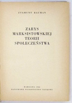 BAUMAN Zygmunt - Zarys marksistowskiej teorii społeczeństwa. Warszawa 1964. PWN. 8, s. 576, [3]. opr. oryg. pł.,...