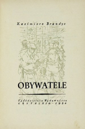 BRANDYS Kazimierz - Citizens. Warsaw 1954; Czytelnik. 8, s. 445, [1]. Original fl. binding,...